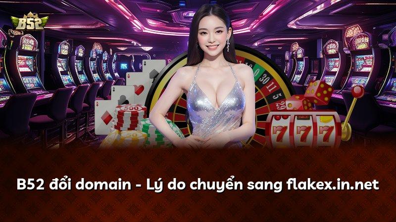 B52 đổi domain - Lý do chuyển sang flakex.in.net