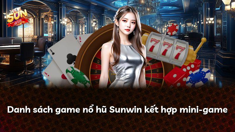 Danh sách game nổ hũ Sunwin kết hợp mini-game