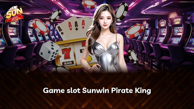 Game slot Sunwin Pirate King