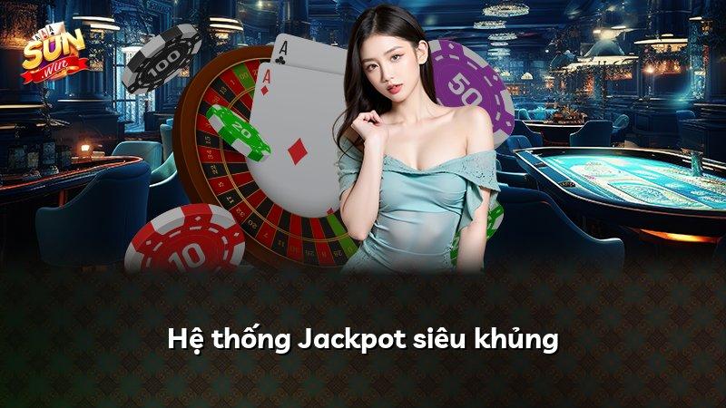 Hệ thống Jackpot siêu khủng