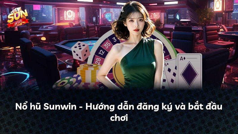 Nổ hũ Sunwin - Hướng dẫn đăng ký và bắt đầu chơi