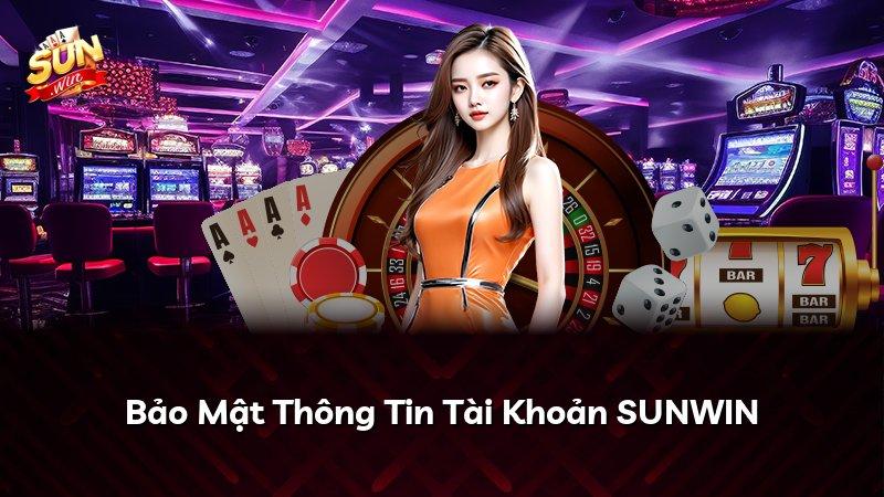 Bảo Mật Thông Tin Tài Khoản SUNWIN
