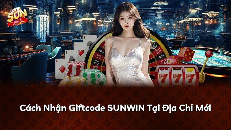 Cách Nhận Giftcode SUNWIN Tại Địa Chỉ Mới