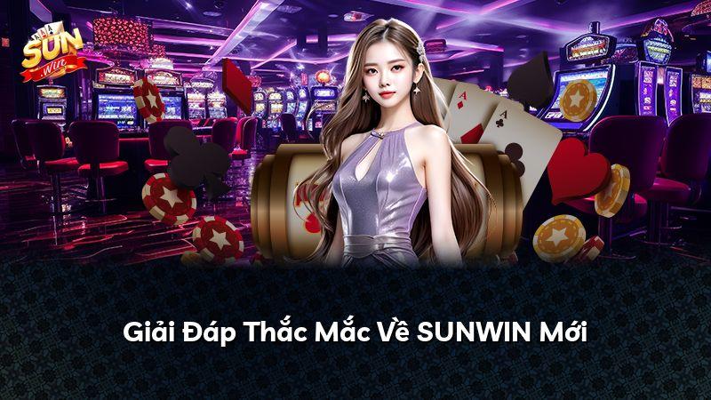 Giải Đáp Thắc Mắc Về SUNWIN Mới