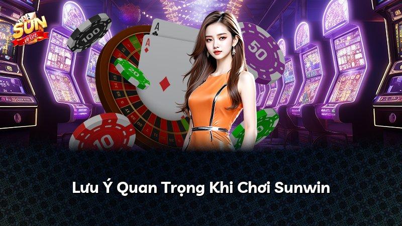 Lưu Ý Quan Trọng Khi Chơi Sunwin