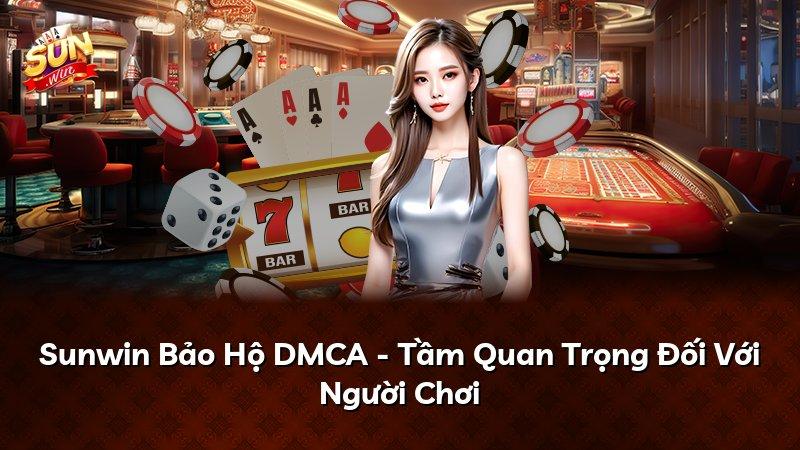 Sunwin Bảo Hộ DMCA - Tầm Quan Trọng Đối Với Người Chơi