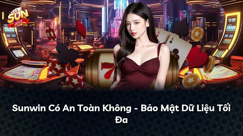 Sunwin Có An Toàn Không - Bảo Mật Dữ Liệu Tối Đa